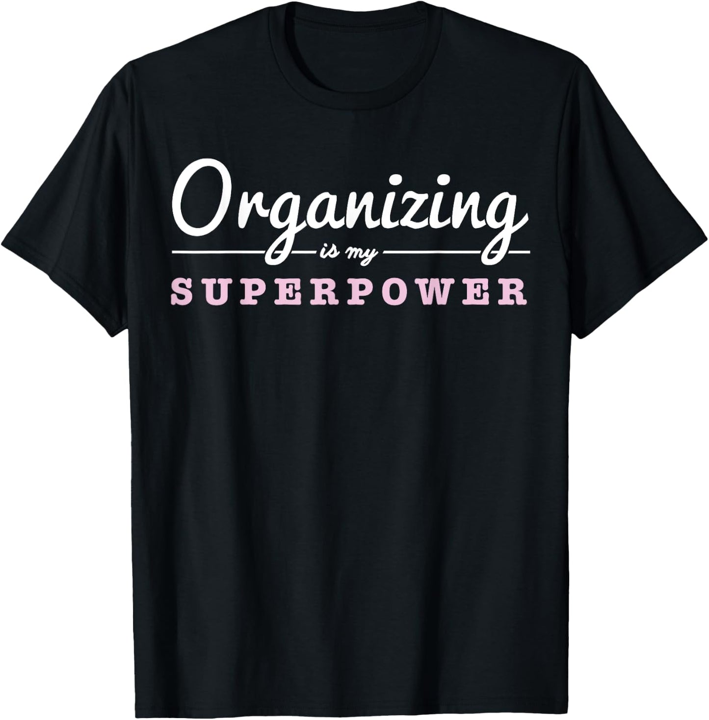 Organizing Is My Superpower Funny Organizer Coordinator Gift T-Shirt - T-Shirt | Black