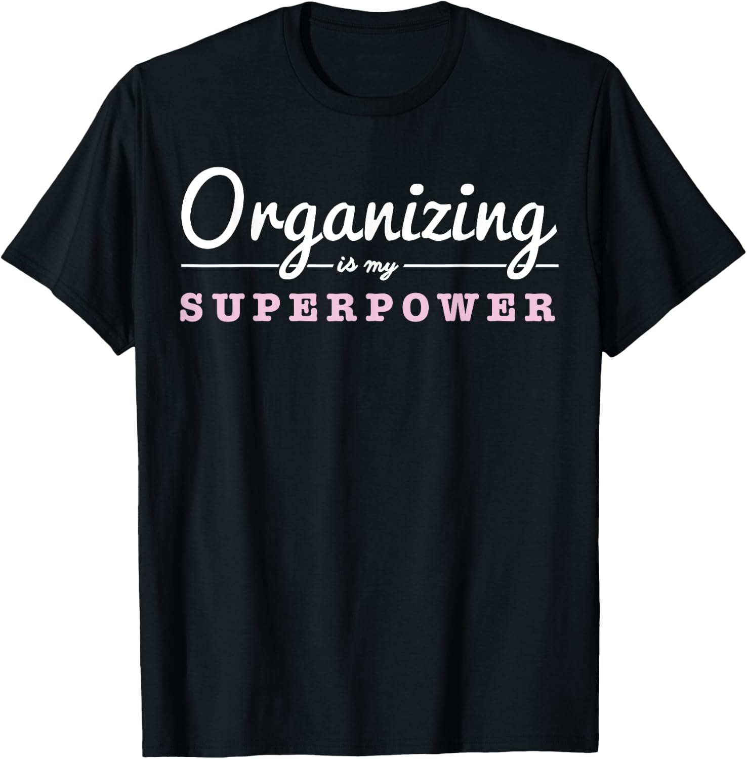 Organizing Is My Superpower Funny Organizer Coordinator Gift T-Shirt - T-Shirt | Black
