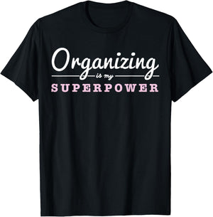 Organizing Is My Superpower Funny Organizer Coordinator Gift T-Shirt - T-Shirt | Black