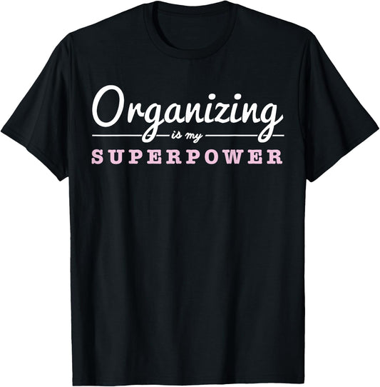 Organizing Is My Superpower Funny Organizer Coordinator Gift T-Shirt - T-Shirt | Black