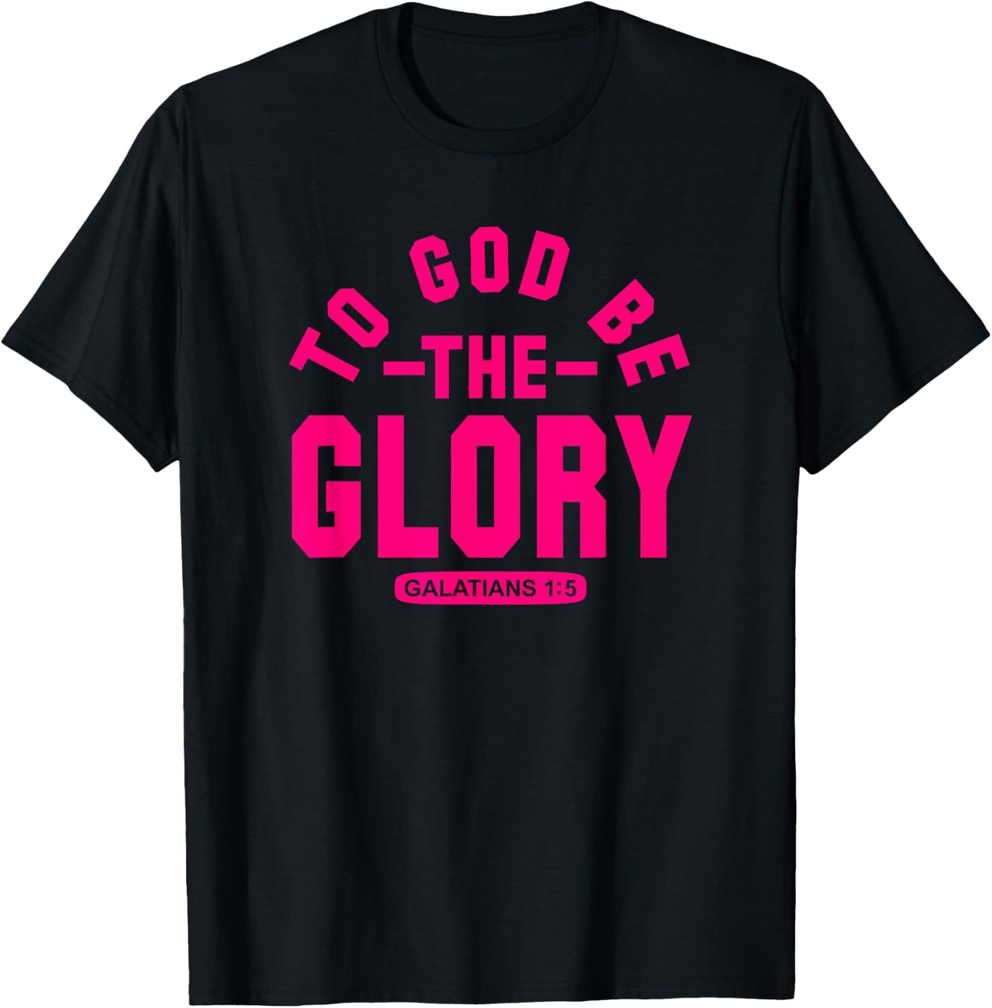 To God Be The Glory, Galatians 1:5, Christian Life, Hot Pink T-Shirt - T-Shirt | Black