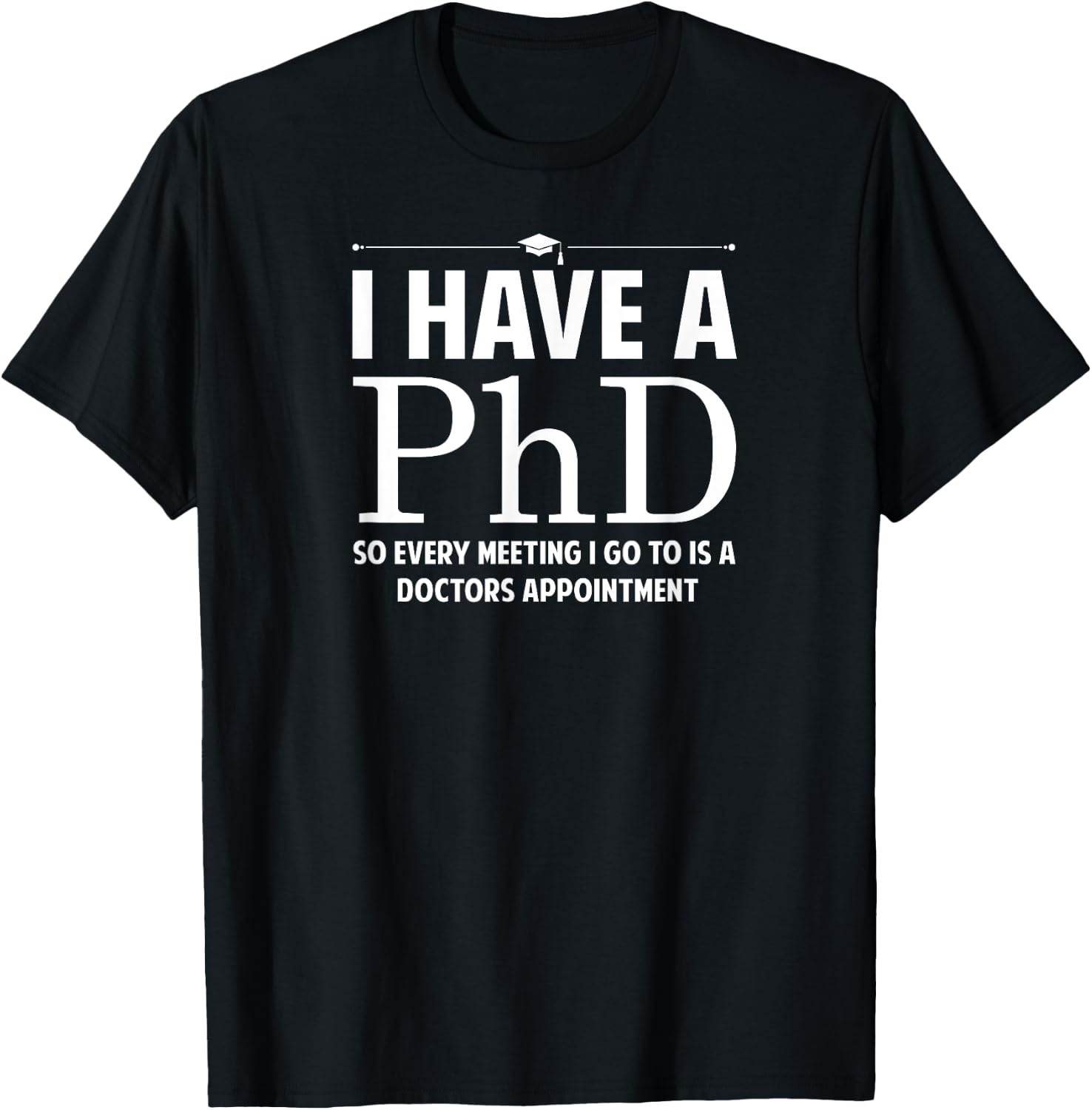 McGeorge Apparel I have a Ph.D , Small, Black T-Shirt - T-Shirt | Black
