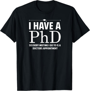 McGeorge Apparel I have a Ph.D , Small, Black T-Shirt - T-Shirt | Black