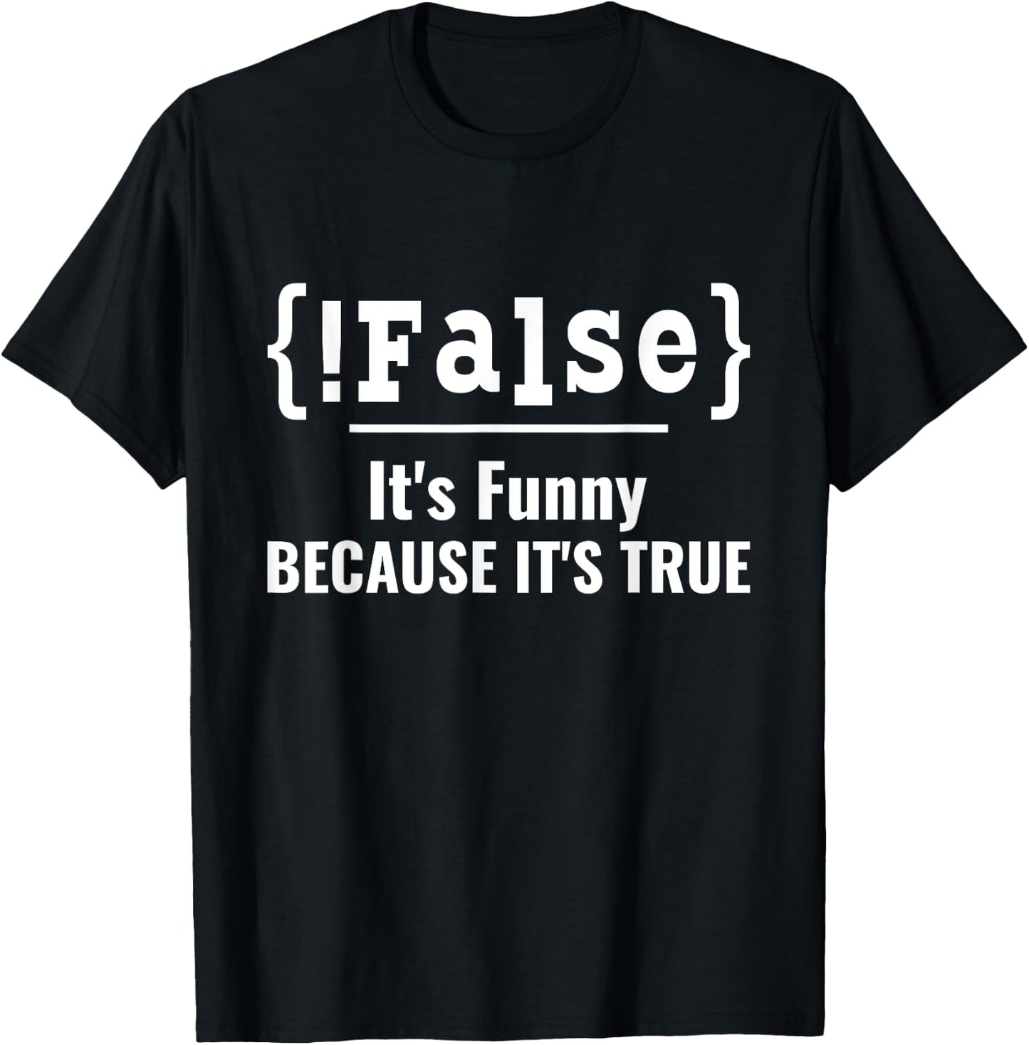 False It's Funny Because It's True Computer Programmer T-Shirt - T-Shirt | Black