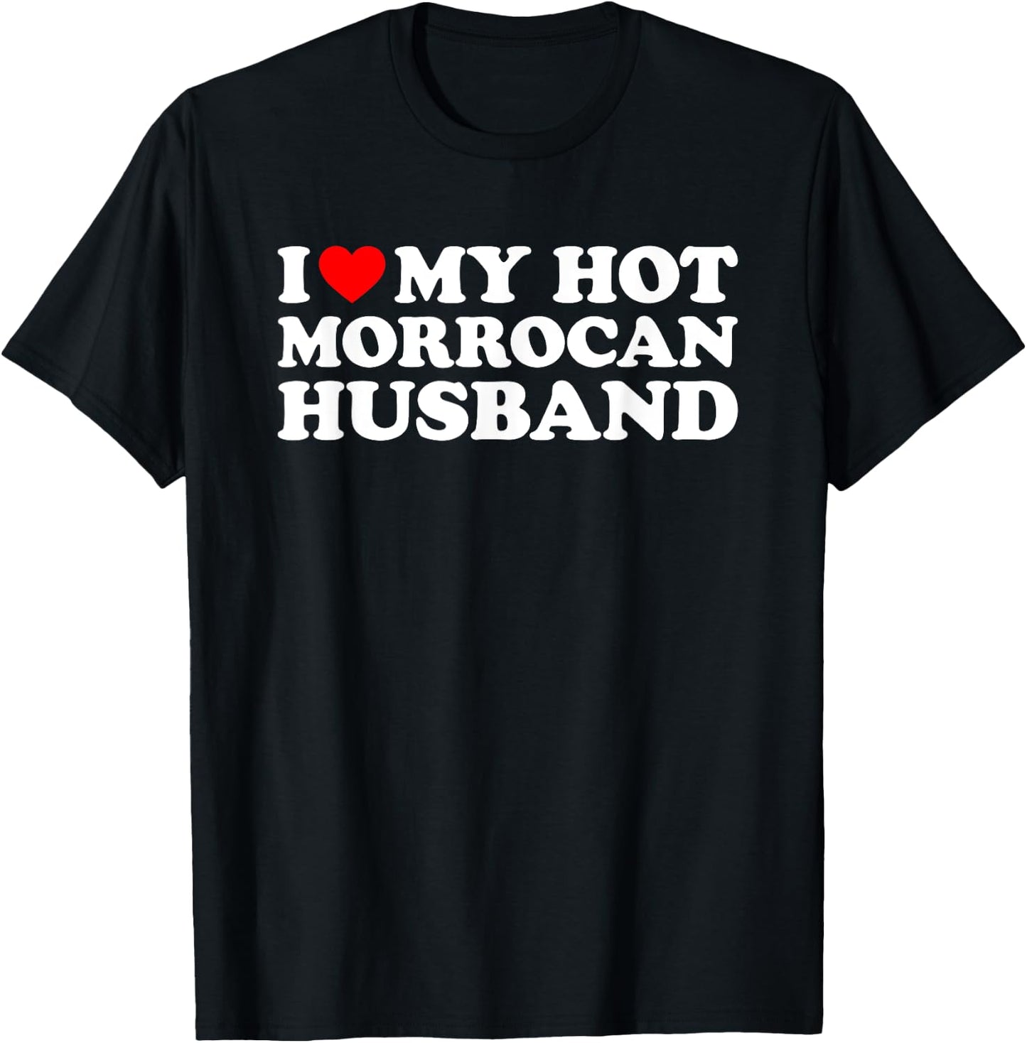 I Love My Hot Morrocan Husband T-Shirt - T-Shirt | Black
