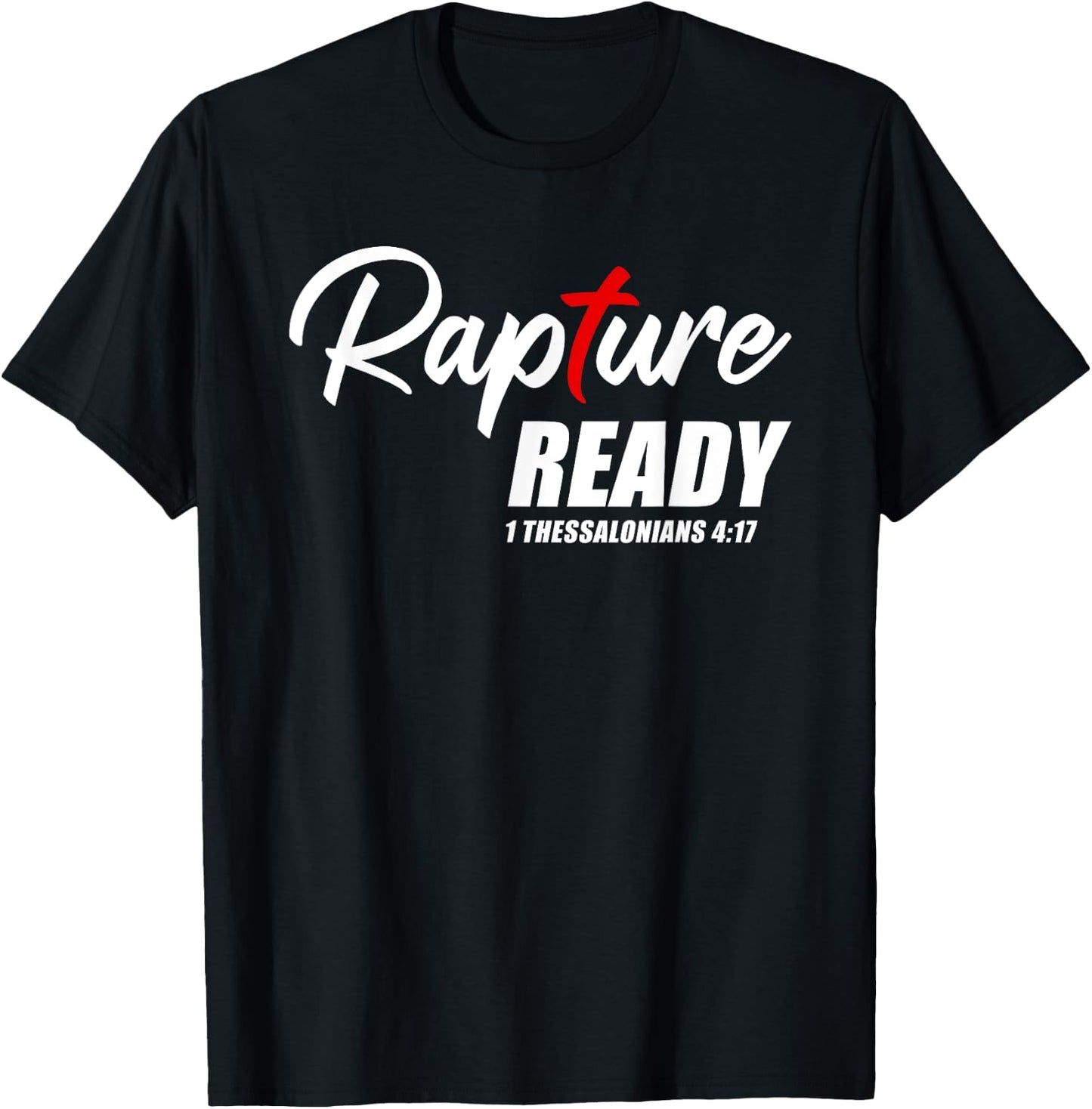 Rapture Ready 1 Thessalonians 4:17 – Second Coming of JESUS T-Shirt - T-Shirt | Black