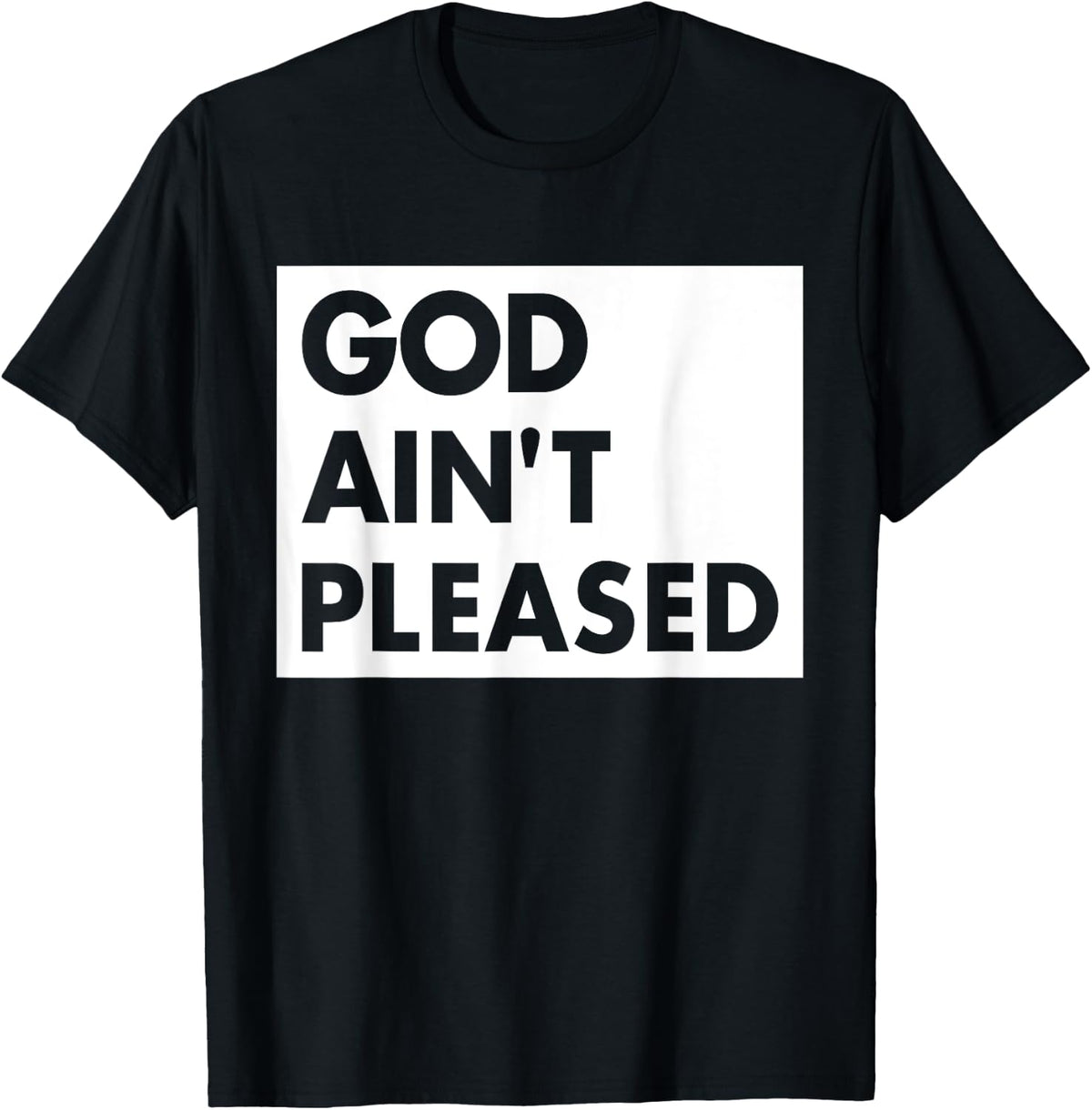 God Aint Pleases Christian Funny Saying Jesus Religion T-Shirt - T-Shirt | Black