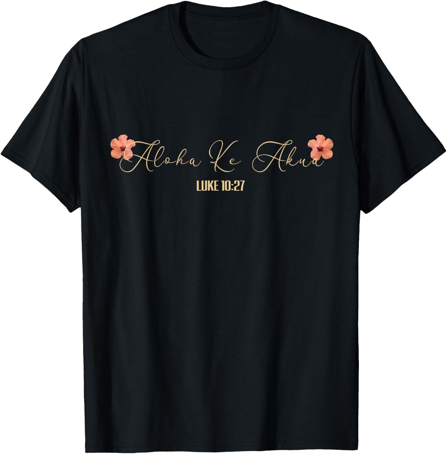 Aloha Ke Akua Christian Hawaiian Hibiscus Flowers Floral T-Shirt - T-Shirt | Black