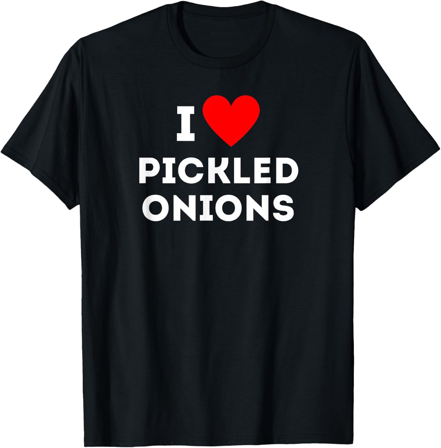 Fun Graphic-I love pickled onions T-Shirt - T-Shirt | Black