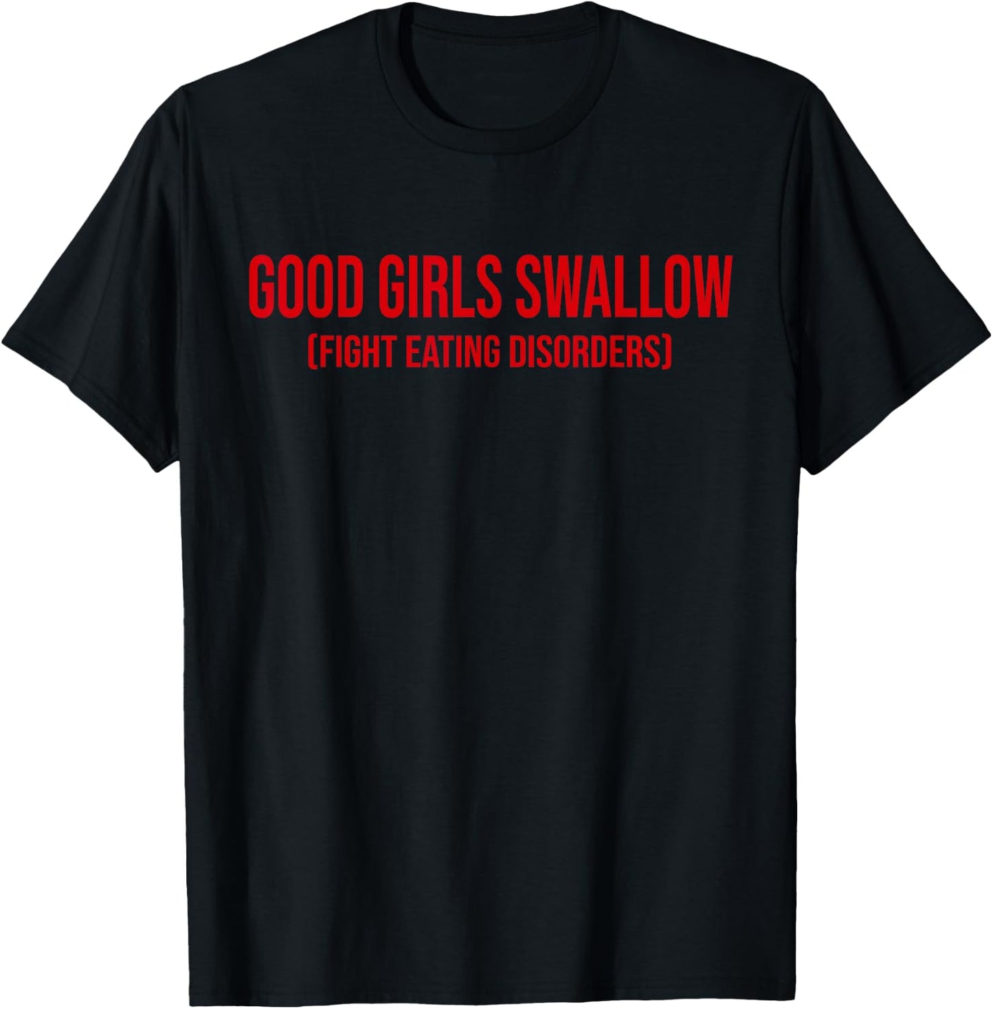 Good Girls Swallow Fight Eating Disorders T-Shirt - T-Shirt | Black