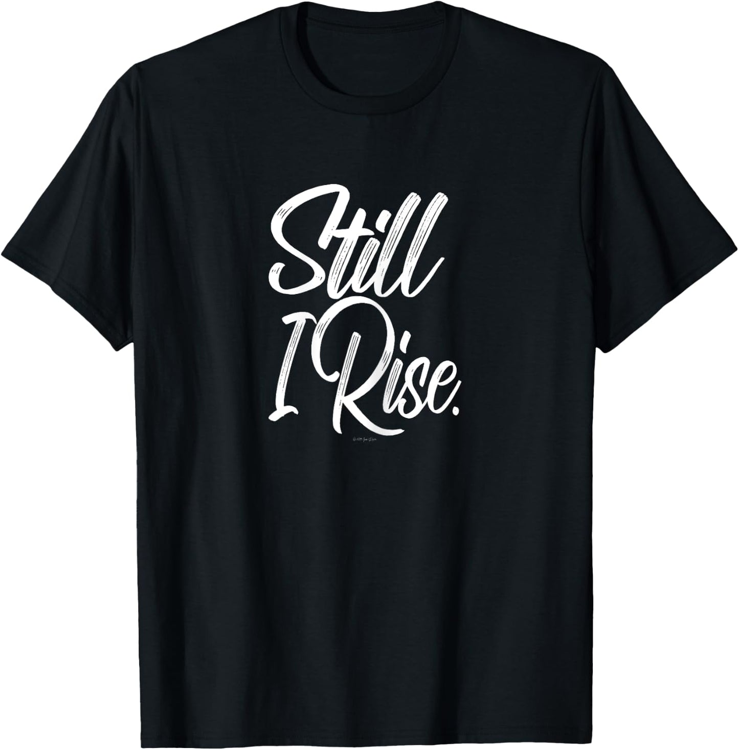 Still I Rise Inspirational T-Shirt - T-Shirt | Black