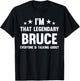 Bruce Personal First Name I'm That Legendary Funny Bruce T-Shirt - T-Shirt | Black