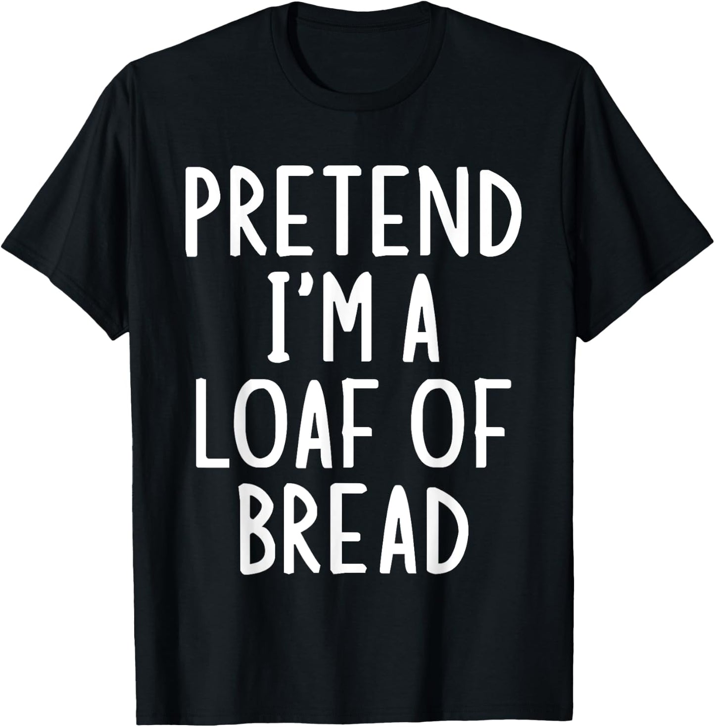 Pretend I'm A Loaf of Bread Easy Halloween Matching Costume T-Shirt - T-Shirt | Black