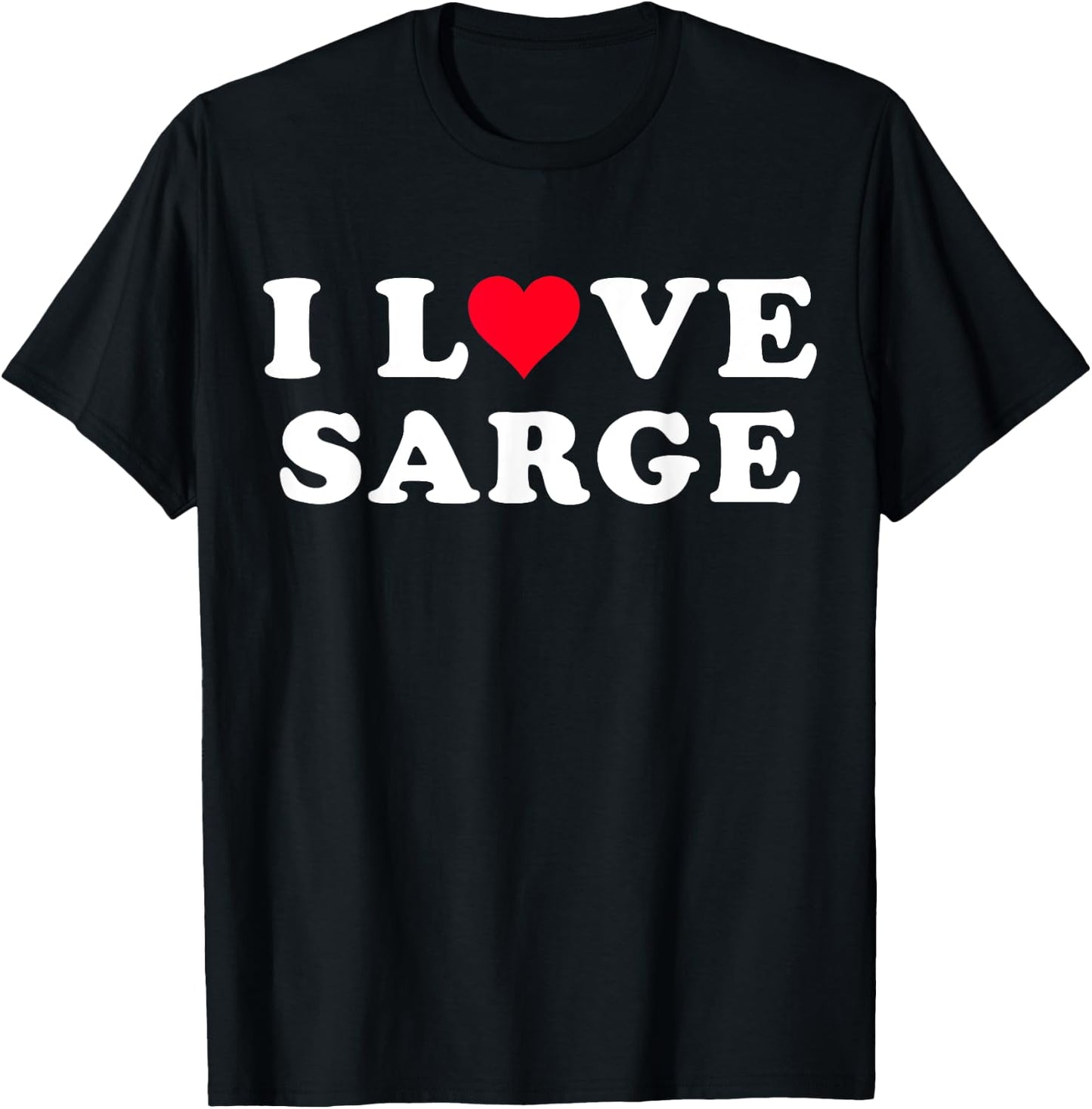 I Love Sarge Matching Girlfriend & Boyfriend Sarge Name T-Shirt - T-Shirt | Black