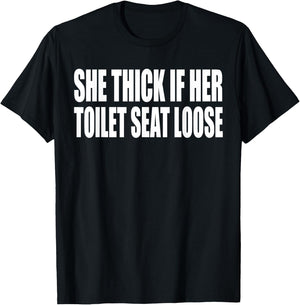 She Thick If Her Toilet Seat Loose Funny Saying Quote Men T-Shirt - T-Shirt | Black