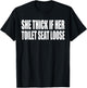 She Thick If Her Toilet Seat Loose Funny Saying Quote Men T-Shirt - T-Shirt | Black