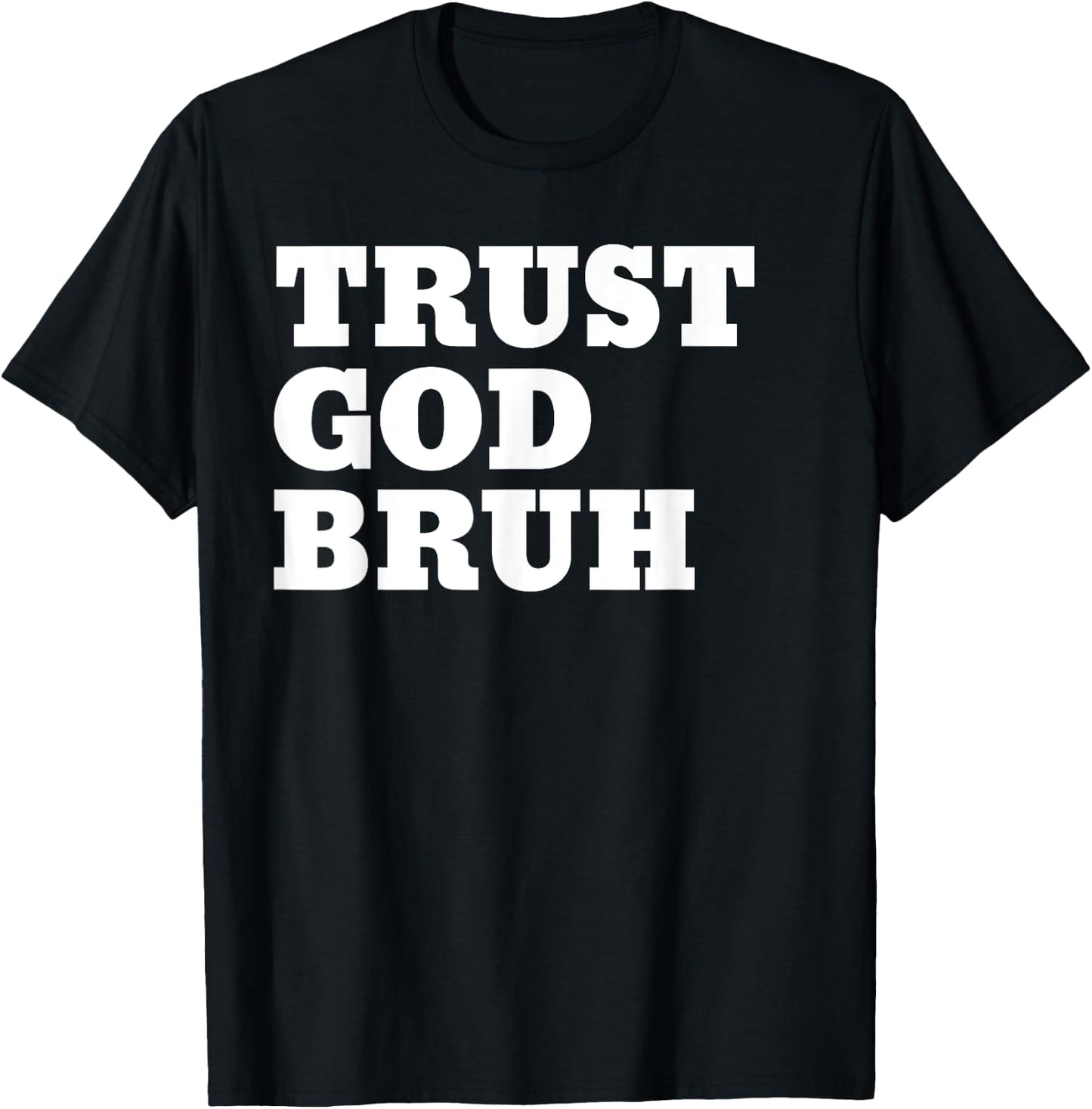 Trust God Bruh Bro Funny Christian Faith T-Shirt - T-Shirt | Black