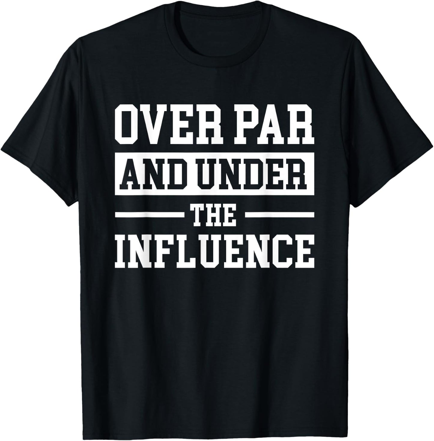 Over Par And Under The Influence Golf T-Shirt - T-Shirt | Black