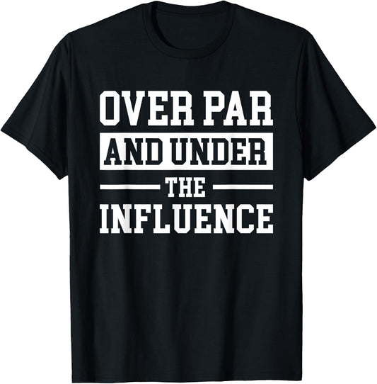 Over Par And Under The Influence Golf T-Shirt - T-Shirt | Black