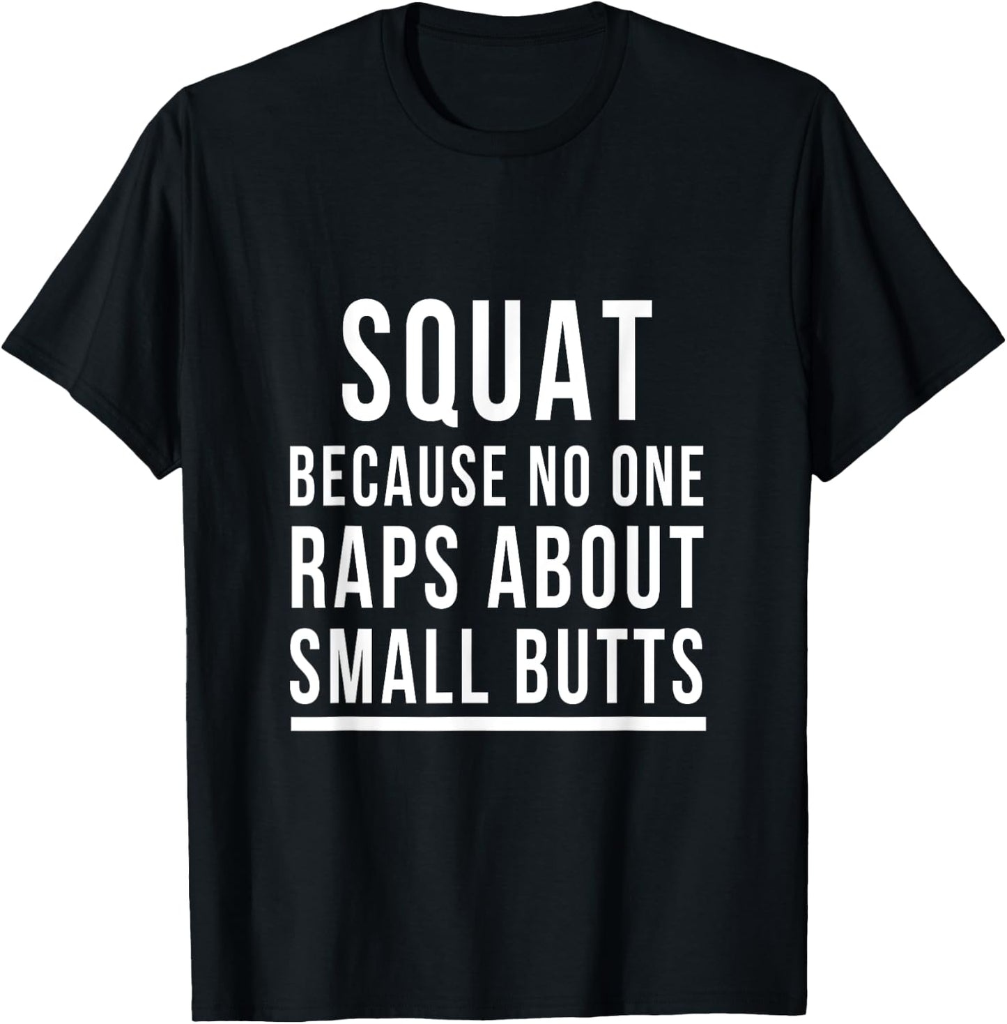 Squat Because No One Raps About Small Butts Funny Workout T-Shirt - T-Shirt | Black