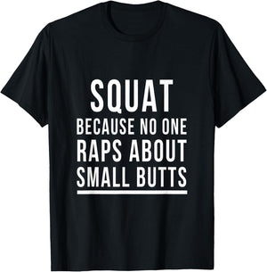 Squat Because No One Raps About Small Butts Funny Workout T-Shirt - T-Shirt | Black