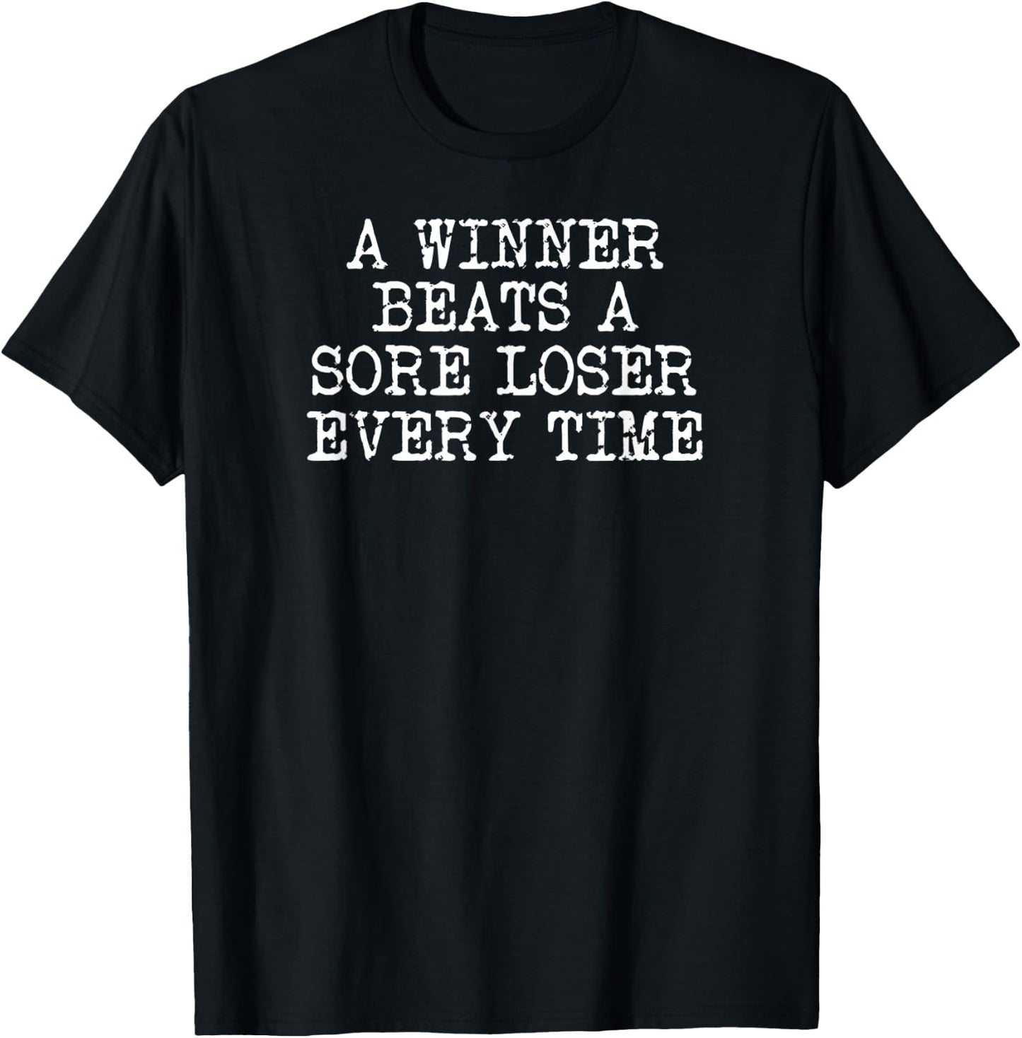 A Winner Beats A Sore Loser Every Time T-Shirt - T-Shirt | Black