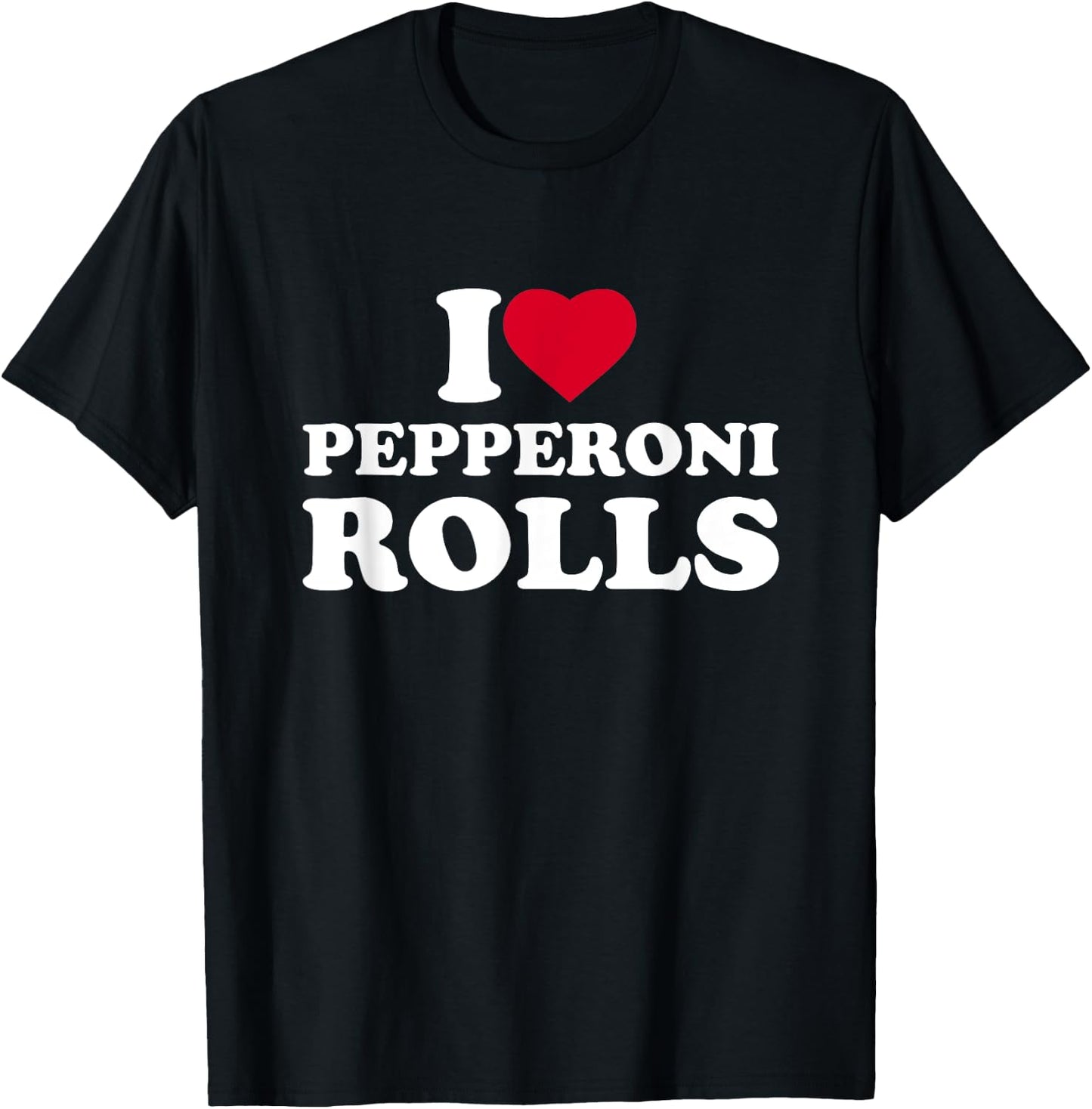I Love Heart Pepperoni Rolls Lover T-Shirt - T-Shirt | Black