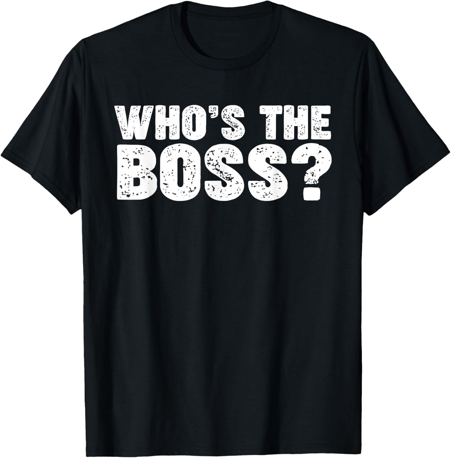 Who's the Boss T-Shirt - T-Shirt | Black
