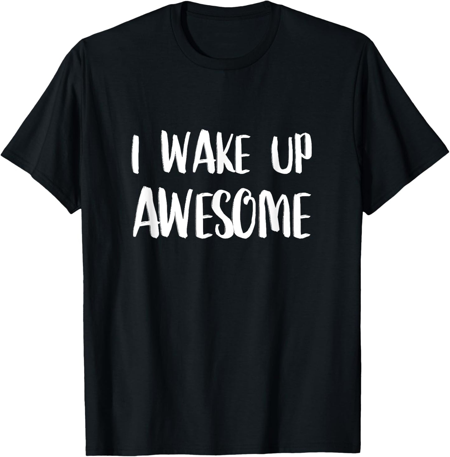 I Wake Up Awesome - Funny Quote T-Shirt - T-Shirt | Black