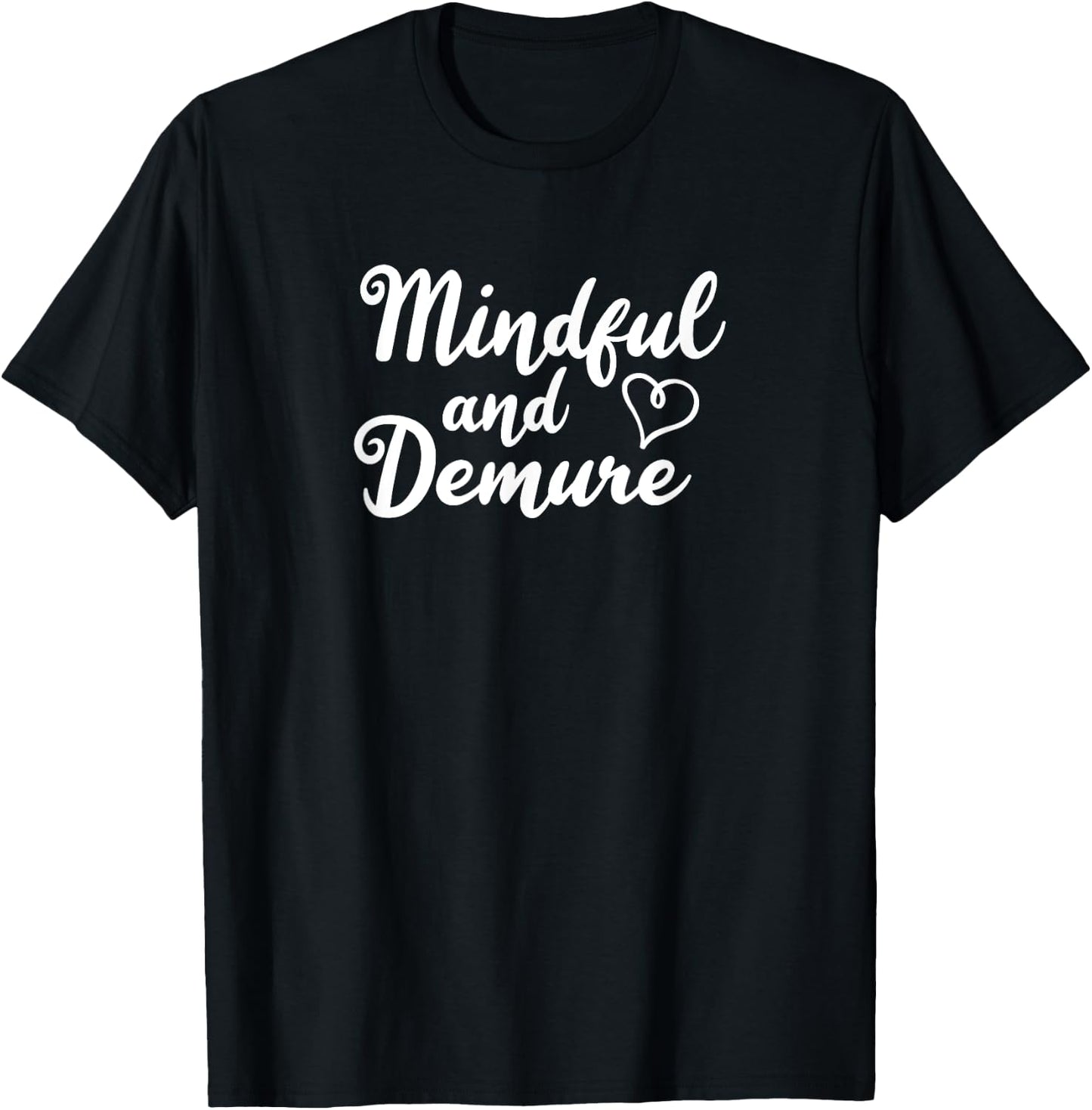 Mindful and Demure T-Shirt - T-Shirt | Black