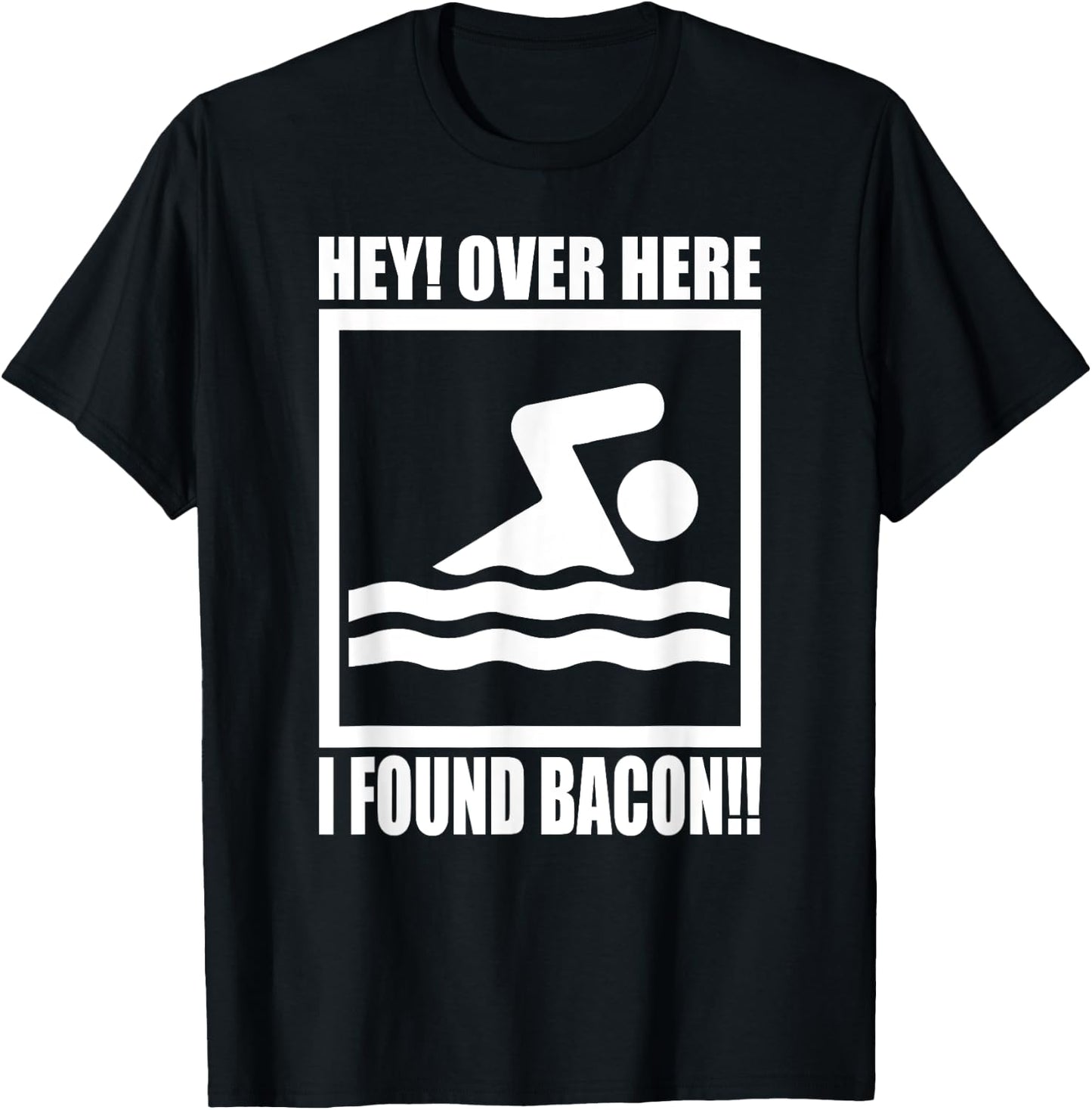 Hey Over Here I Found Bacon Funny Saying for Swimming f T-Shirt - T-Shirt | Black