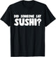 Sushi Lover Did Someone Say Sushi T-Shirt - T-Shirt | Black