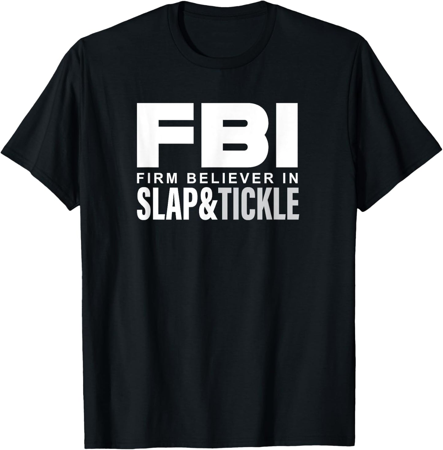 FBI - Firm Believer In Slap and Tickle T-Shirt - T-Shirt | Black