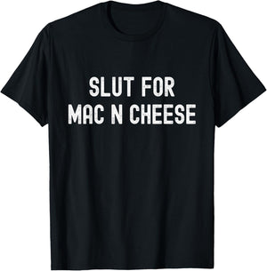 Slut for Mac N Cheese Irreverent Funny Adult Humor Sluts T-Shirt - T-Shirt | Black