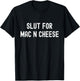Slut for Mac N Cheese Irreverent Funny Adult Humor Sluts T-Shirt - T-Shirt | Black