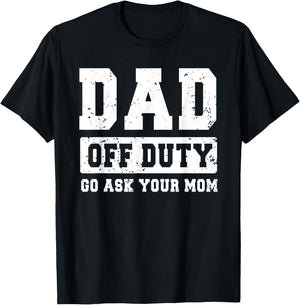 Dad Off Duty Go Ask Your Mom Funny Father's Day Dad Men T-Shirt - T-Shirt | Black