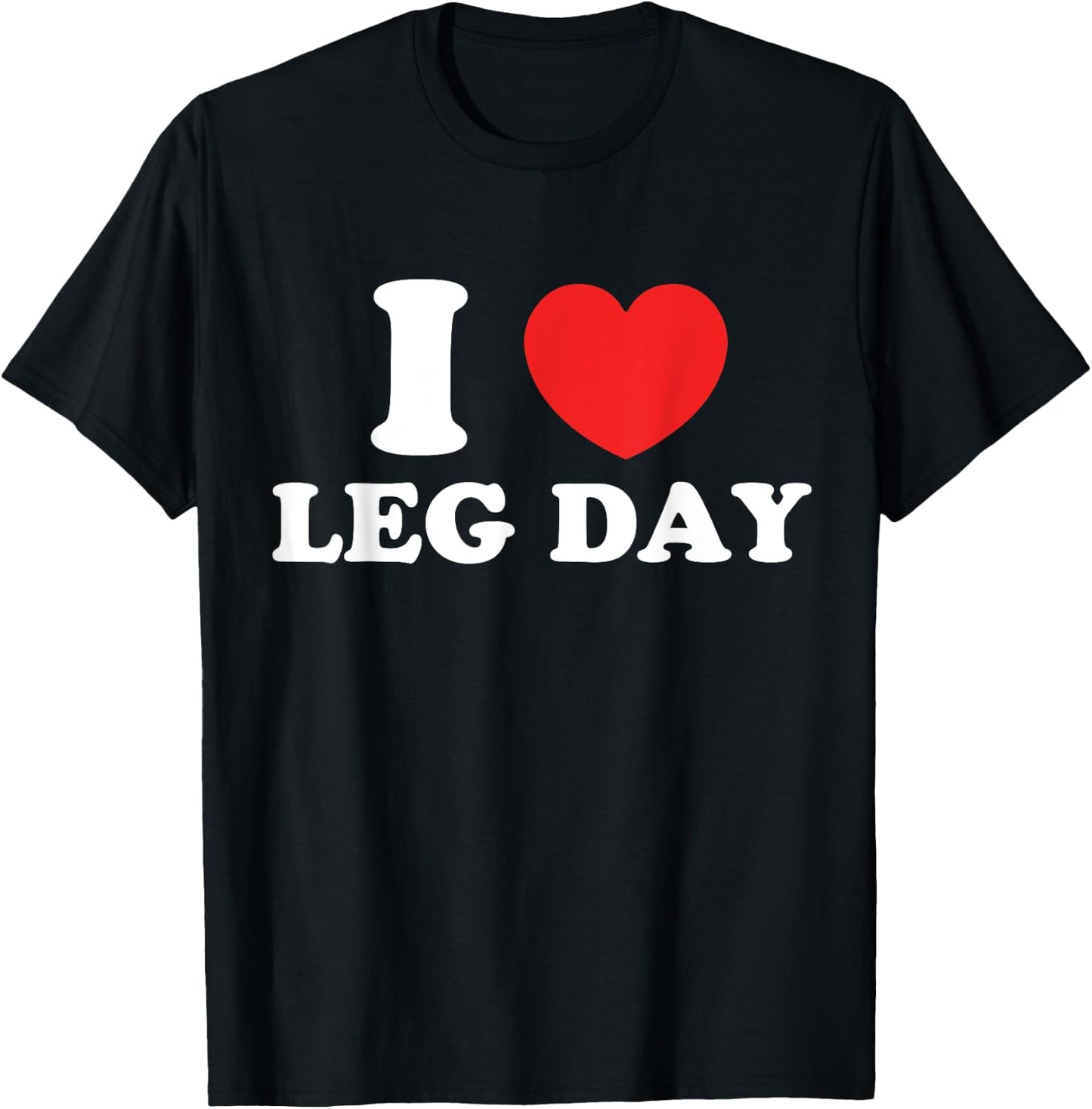 I Love Leg Day T-Shirt - T-Shirt | Black