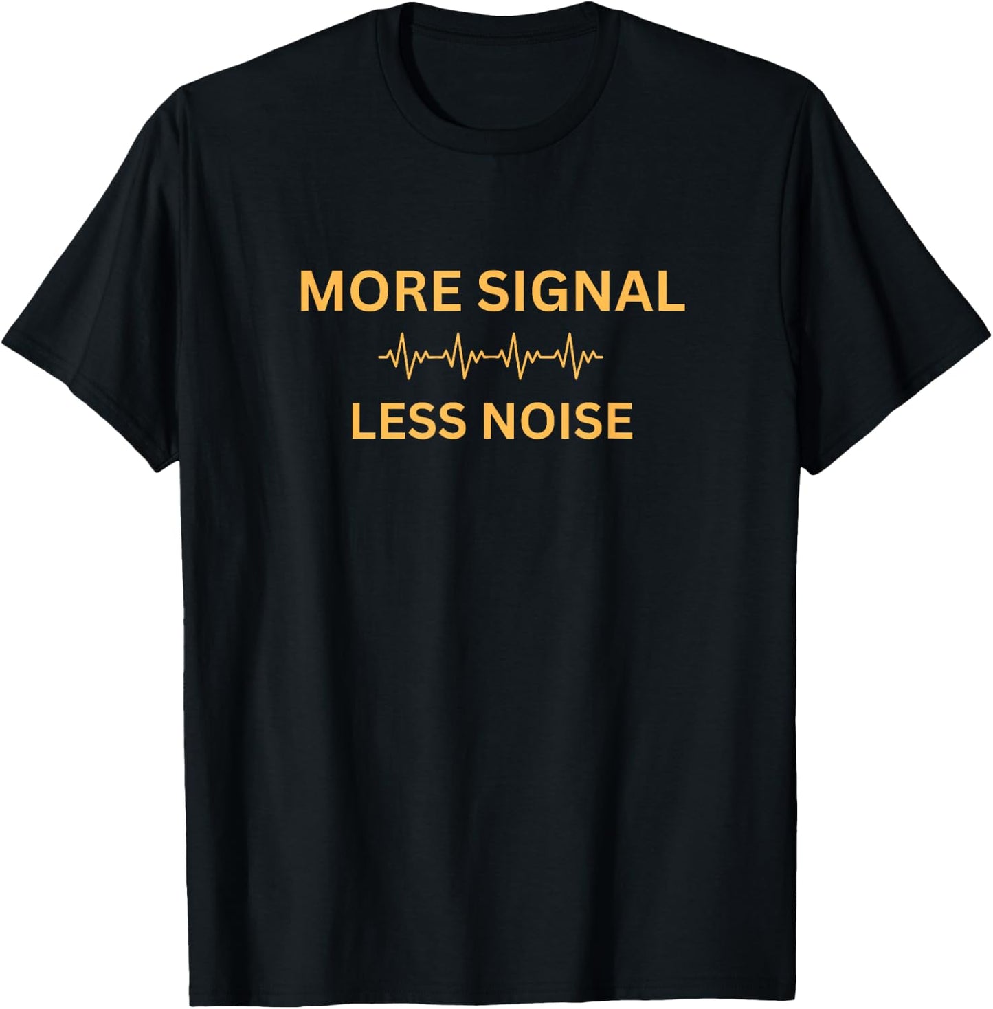 More Signal Less Noise T-Shirt - T-Shirt | Black