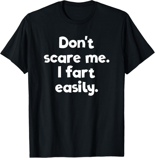Don't Scare Me I Fart Easily Embarrassing T-Shirt - T-Shirt | Black