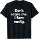 Don't Scare Me I Fart Easily Embarrassing T-Shirt - T-Shirt | Black