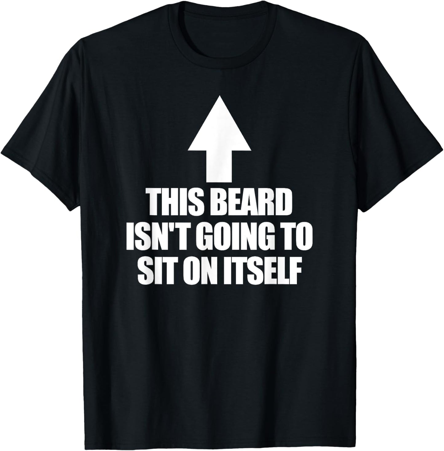 This Beard Isn't Going To Sit On It Self Men's Beard T-Shirt - T-Shirt | Black