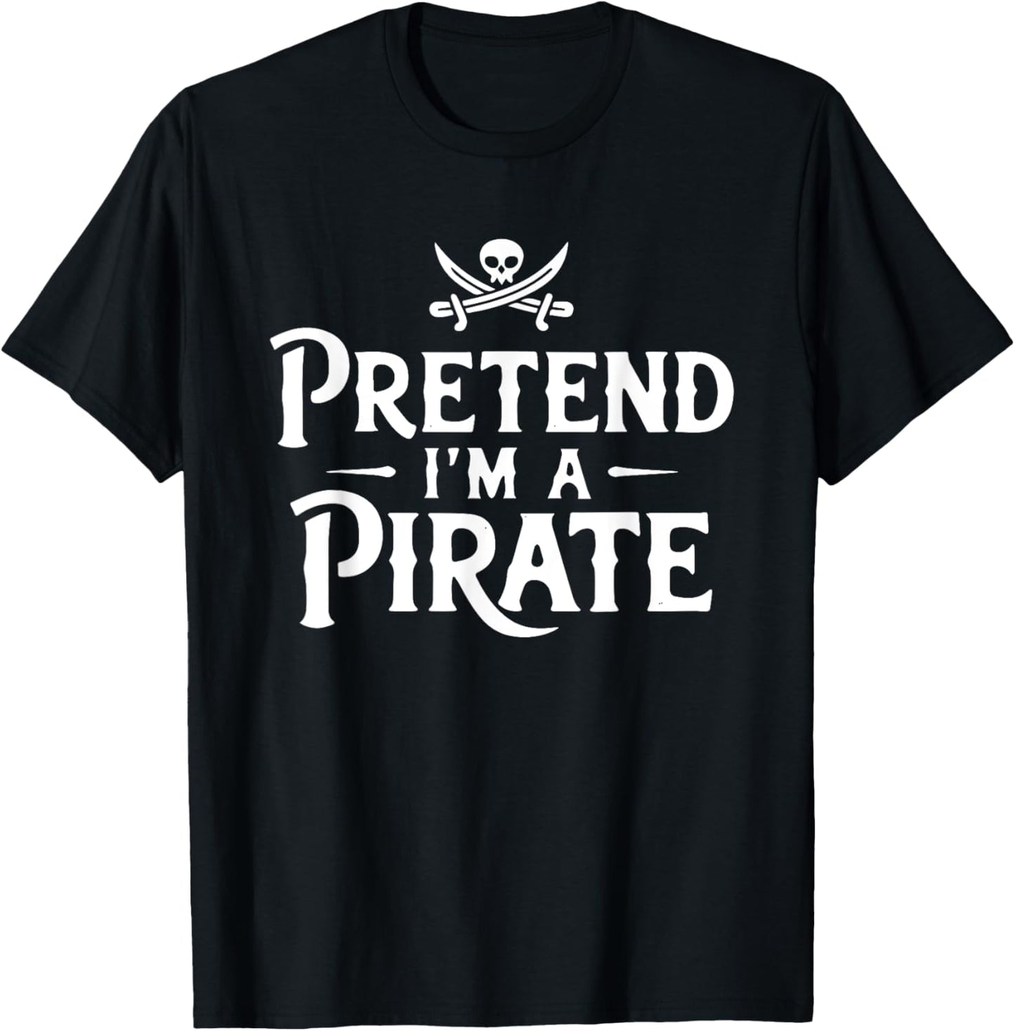 Funny Pretend I'm A Pirate Costume Halloween Buccaneers Easy T-Shirt - T-Shirt | Black
