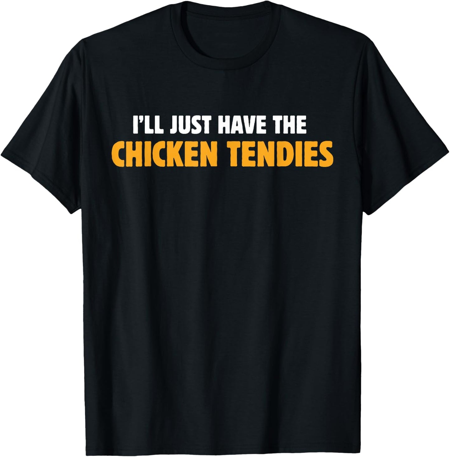 I'll Just Have The Chicken Tendies Funny Chicken Tenders T-Shirt - T-Shirt | Black