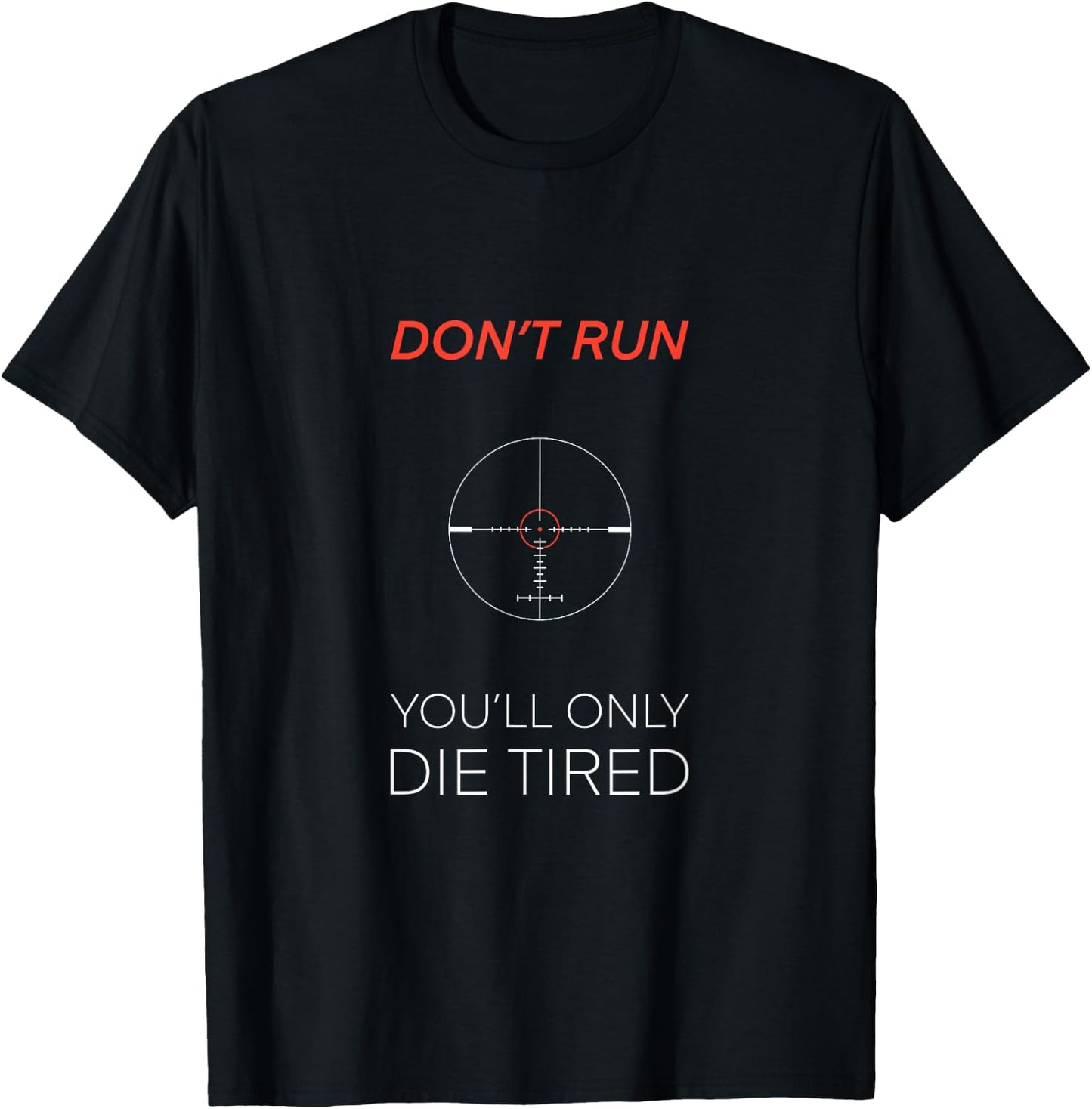 Don’t Run You’ll Only Run Tired Military Sniper Quote T-Shirt - T-Shirt | Black