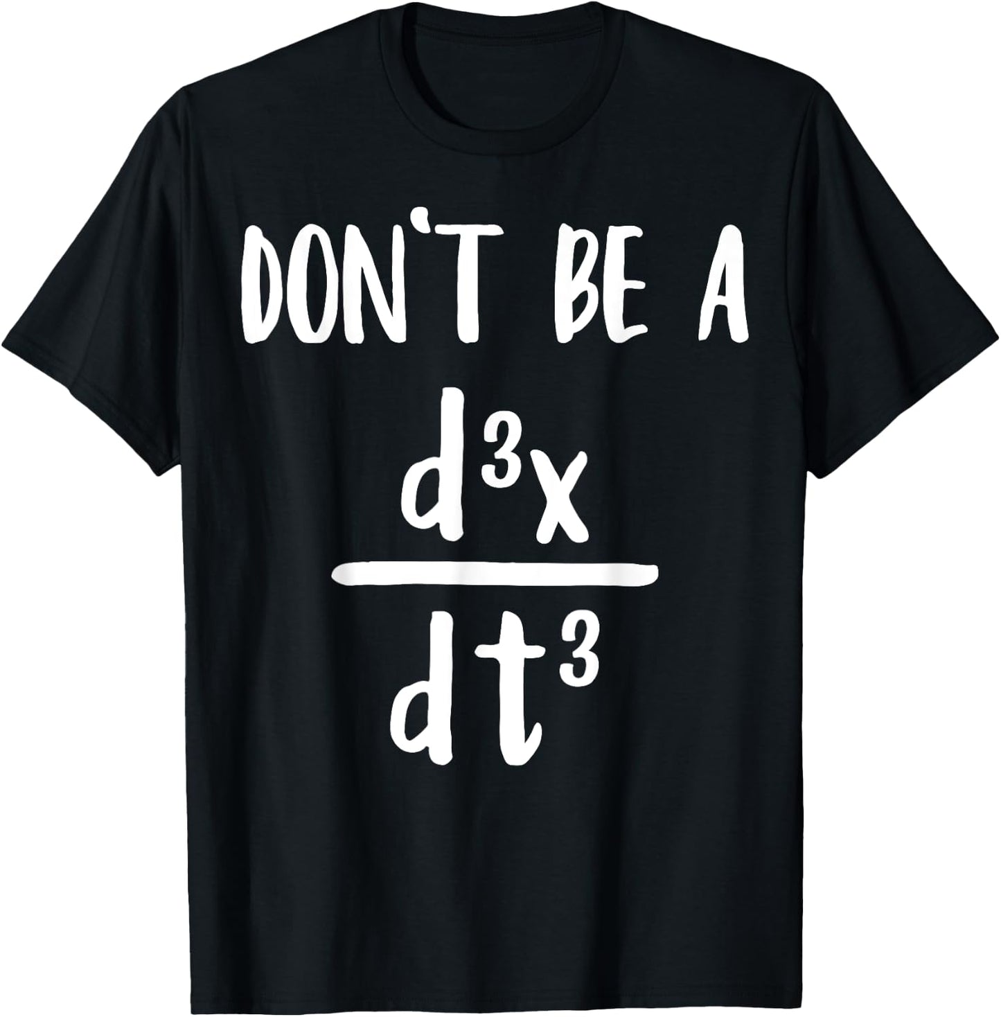 Don’t Be a Third Derivative Funny Math Calculus Humor T-Shirt - T-Shirt | Black
