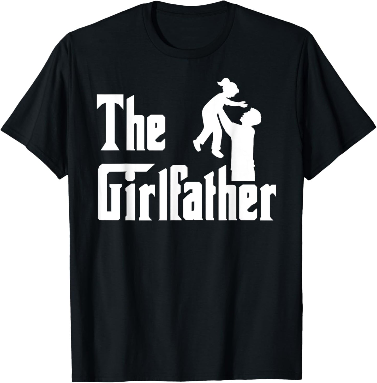 The Girlfather Father's Day Girl Father Dad Daddy of a Girl T-Shirt - T-Shirt | Black