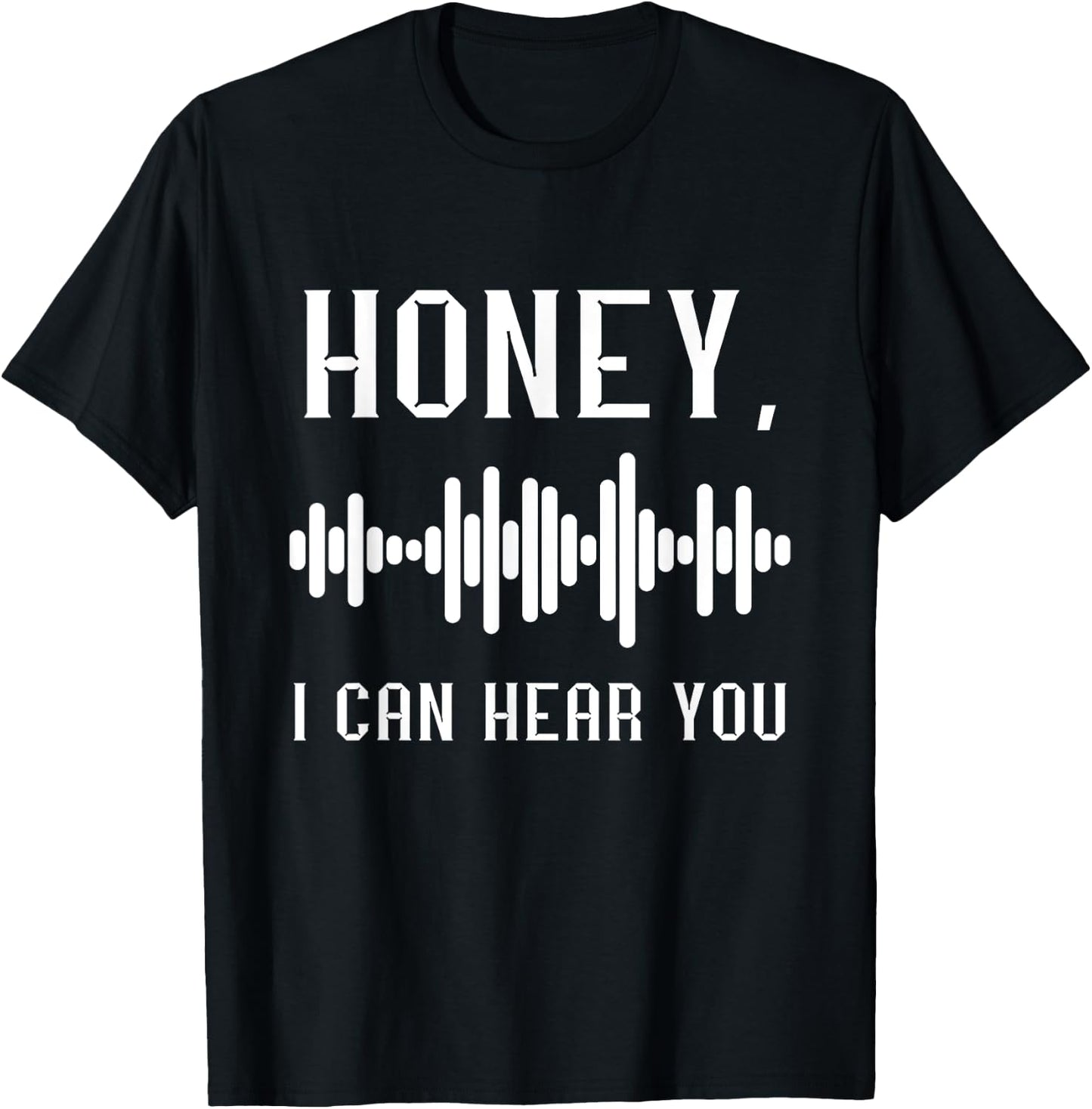 Audio Engineer Audio Recording Engineer Honey I Can Hear You T-Shirt - T-Shirt | Black