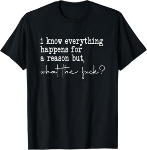 I Know Everything Happens for a Reason but Wtf T-Shirt - T-Shirt | Black