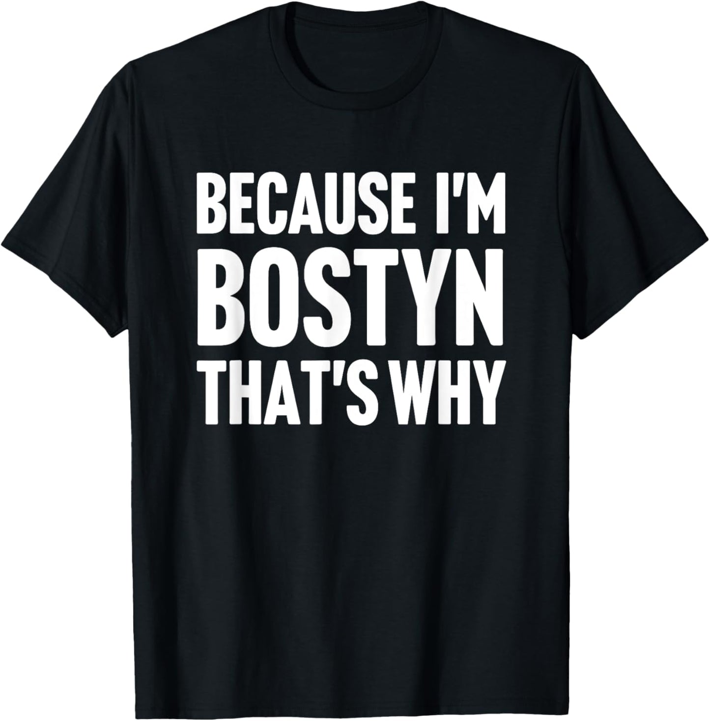 Because I'm Bostyn That's Why Am Personalized Name T-Shirt - T-Shirt | Black