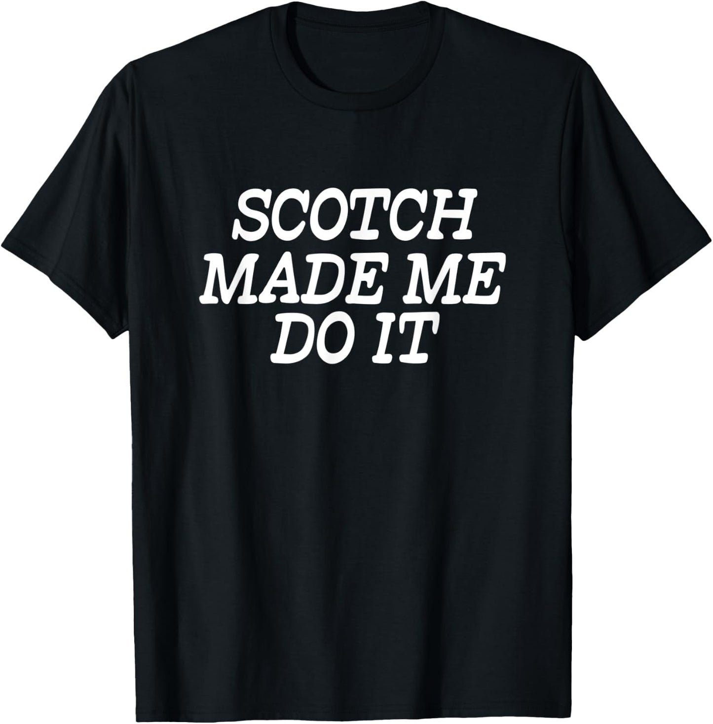 Scotch Made Me Do It - Funny Scotch T-Shirt - T-Shirt | Black